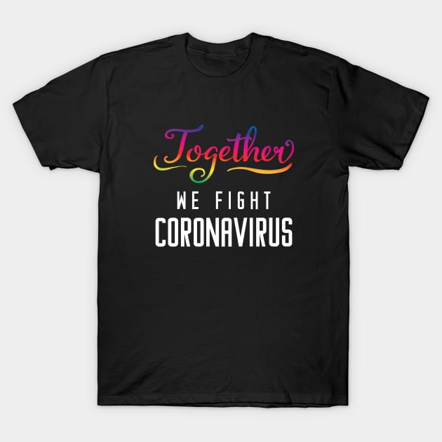 Together We Fight Coronavirus T-Shirt by T-Culture